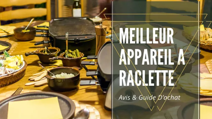 Conseils Pour Choisir Le Meilleur Appareil À Raclette
